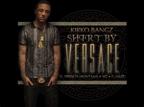 versace kirko bangz mp3|Shirt By Versace (Feat. French Montana, YG, & G.